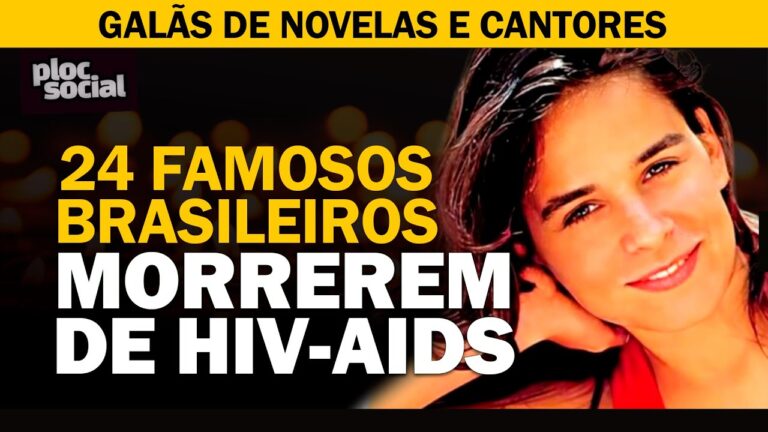 24 FAMOSOS BRASILEIROS QUE MORRERAM COM AIDS   HIV E QUE DEIXARAM MUITA SAUDADE